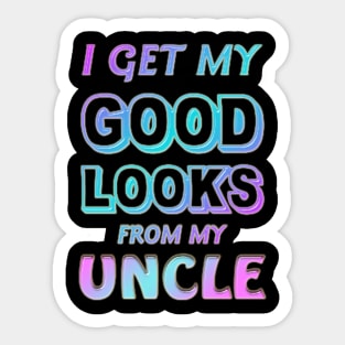 i get my good looks from my uncle Sticker